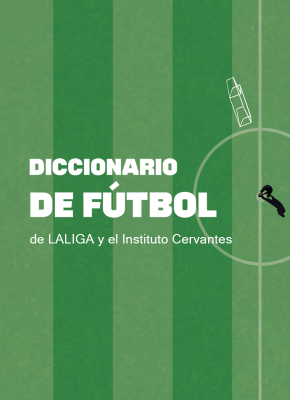 Diccionarios de Fútbol de LaLiga y el Instituto Cervantes