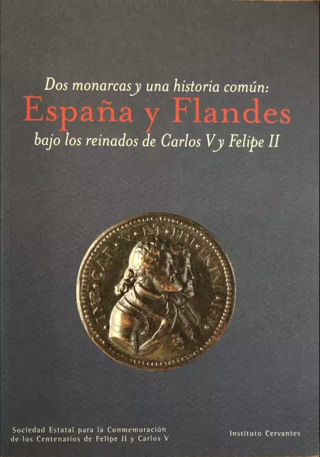 Dos Monarcas y una historia común: España y Flandes bajo los reinados de Carlos V y Felipe II