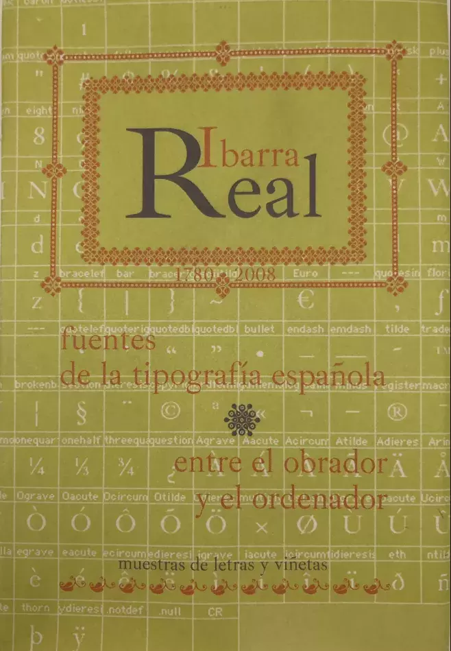 Ibarra Real 1780-2008. Fuentes de la tipografía española entre el obrador y el ordenador. Muestras de letras y viñetas