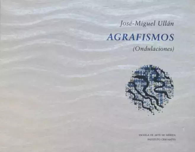 José-Miguel Ullán. Agrafismos (Ondulaciones)