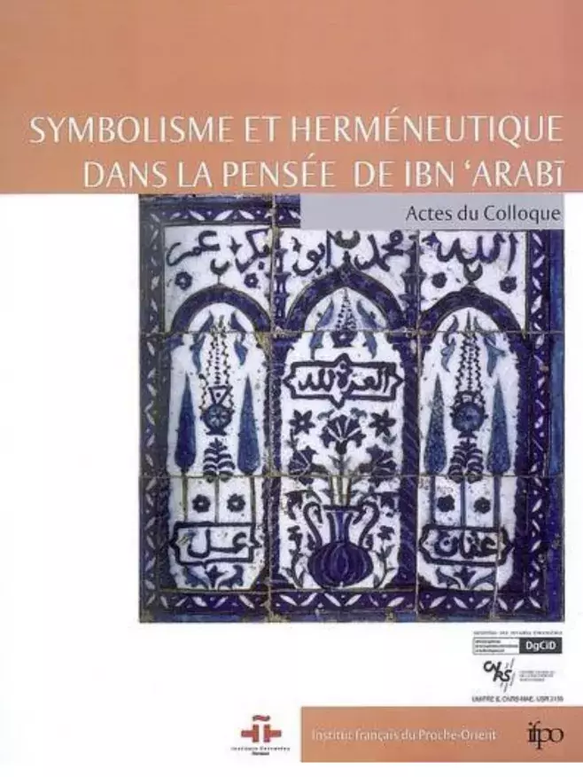 Symbolisme et herméneutique dans la pensée d’Ibn Arabi / Simbolismo y hermenéutica en el pensamiento de Ibn Arabí