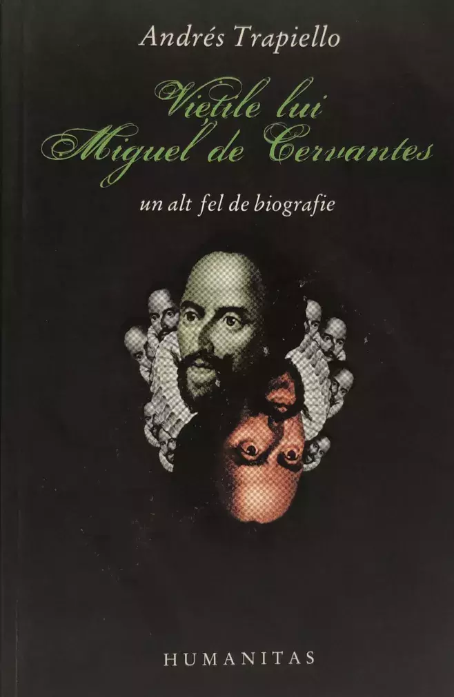 Andrés Trapiello. Vietile lui Miguel de Cervantes. Un alt fel de biografie [Las vidas de Miguel de Cervantes]