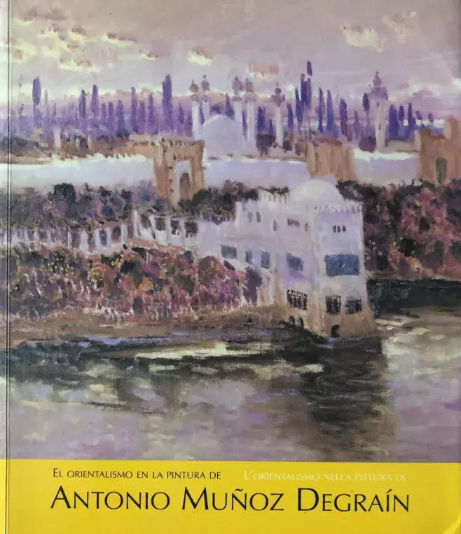 El orientalismo en la pintura de Antonio Muñoz Degrain / L’orientalismo nella pittura di Antonio Muñoz Degrain