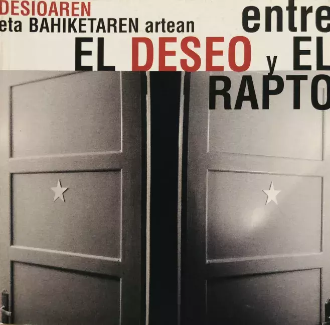 Desioaren eta bahiketaren artean / Entre el deseo y el rapto