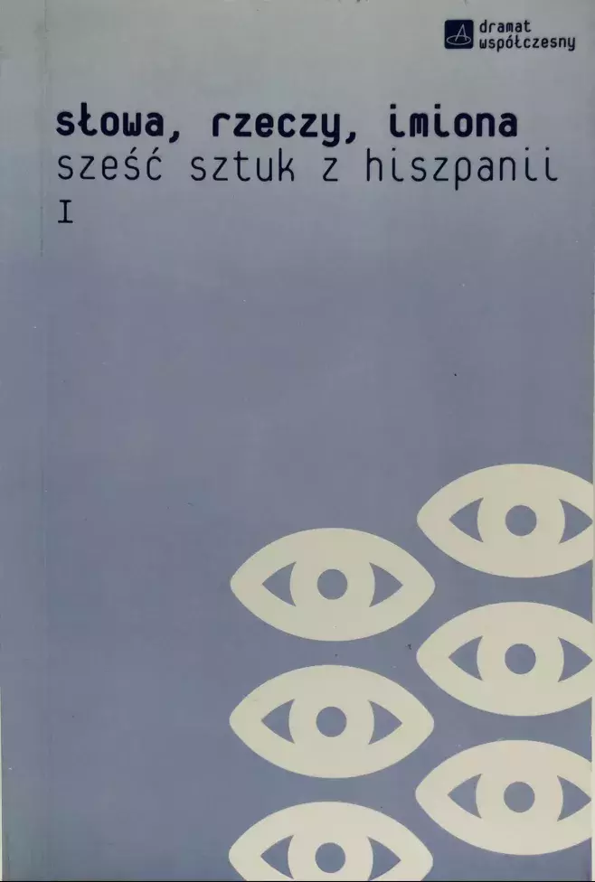 Słowa, rzeczy, imiona : sześć sztuk z Hiszpanii I [Palabras, cosas, nombres]