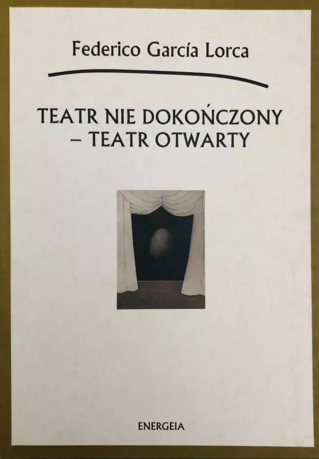 Federico García Lorca. Teatr nie dokonczony-teatr otwarty [Teatro incompleto-teatro abierto]