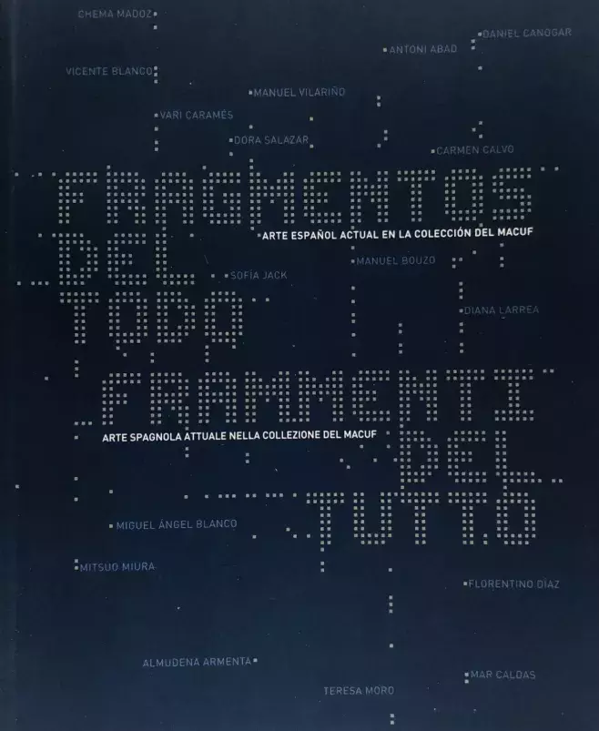 Fragmentos del todo. Arte español actual en la colección del MACUF / Frammenti del tutto. Arte spagnola attuale nella collezione del MACUF