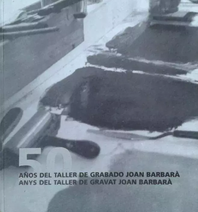 50 años del taller de grabado Joan Barbarà / 50 anys del taller de gravat Joan Barbarà