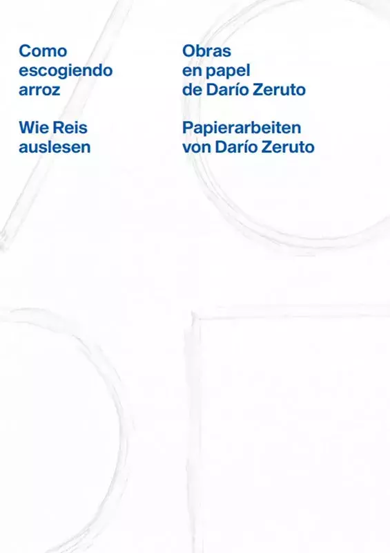 Como escogiendo arroz. obras en papel de Darío Zeruto / Wie Reis Auslesen. Papierarbeiten von Darío Zeruto
