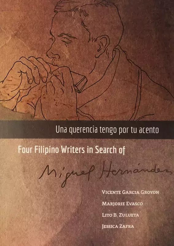 Una querencia tengo por tu acento. Four Filipino Writers in Search of Miguel Hernández [Cuatro escritores filipinos a la busca de M. H.]