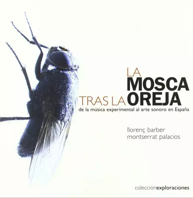 La mosca tras la oreja. De la música experimental al arte sonoro en España