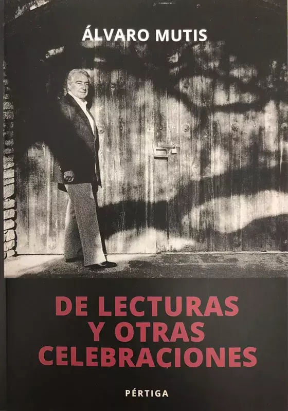 Álvaro Mutis. De lecturas y otras celebraciones