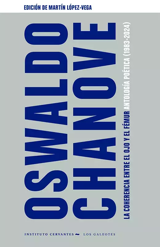 Osvaldo Chanove. La coherencia entre el ojo y el fémur. Antología poética (1983-2024)