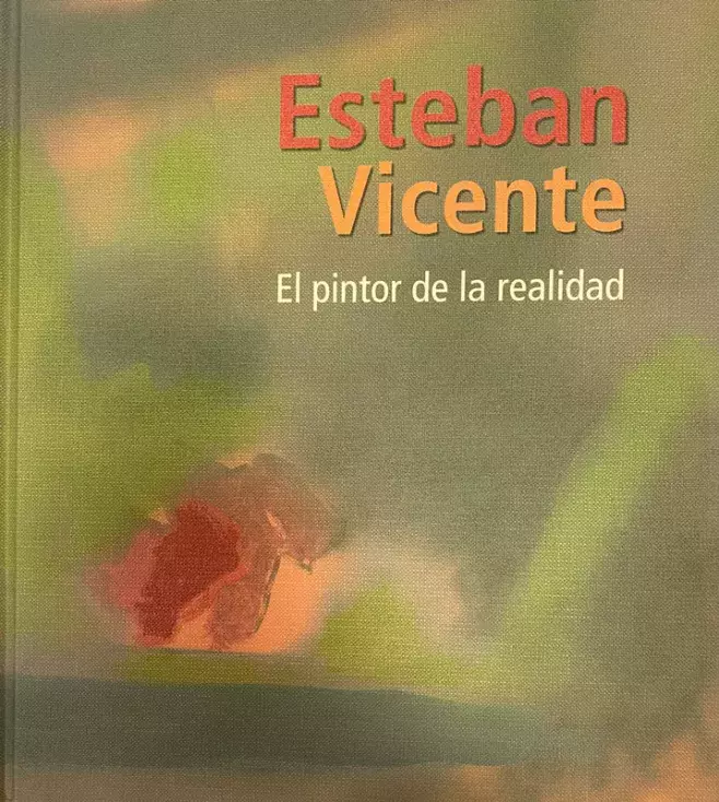 Estaban Vicente. El pintor de la realidad / Esteban Vicente. The Painter of Reality