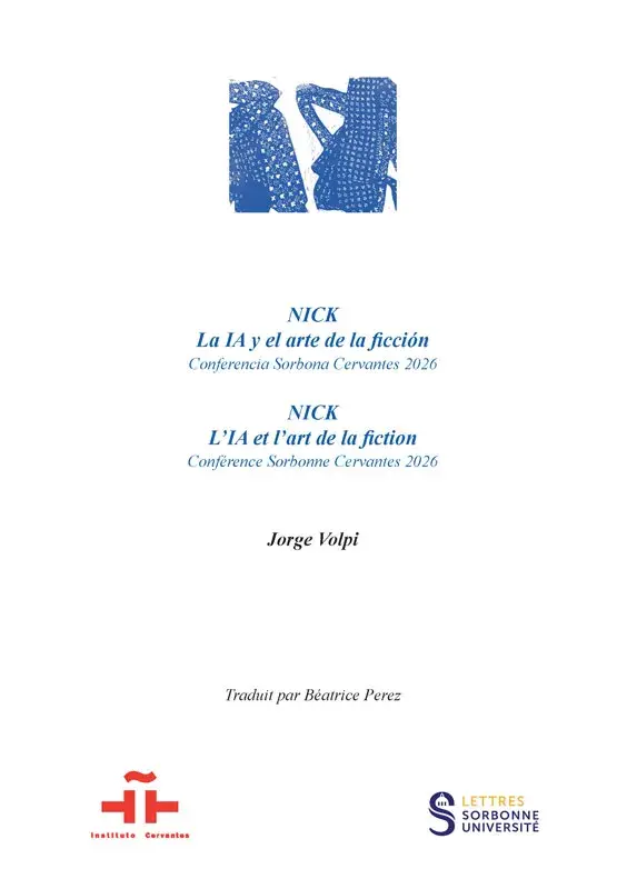 NICK. La IA y el arte de la ficción. Conferencia Sorbona Cervantes Jorge Volpi / NICK. L'IA et l'art de la fiction. Conférence Sorbonne Cervantès 2026