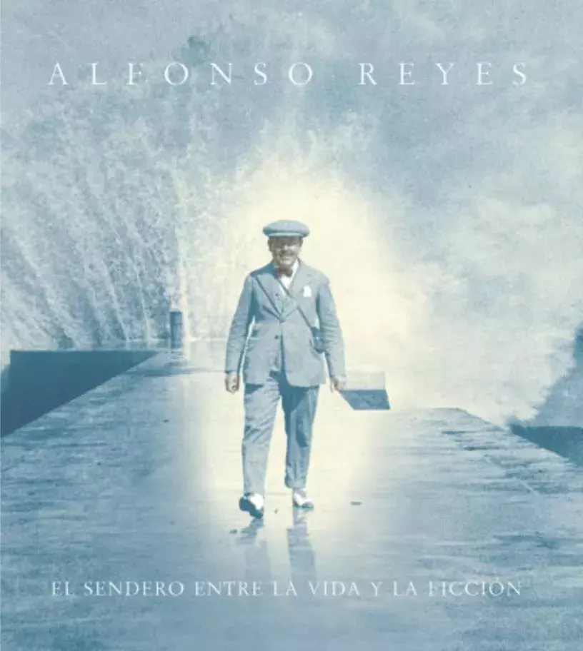 Alfonso Reyes. El sendero entre la vida y la ficción