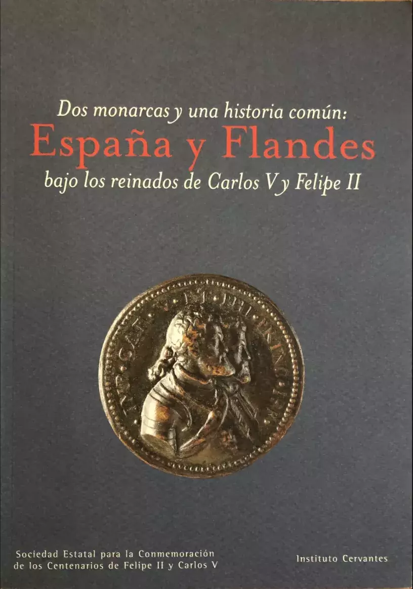 Dos Monarcas y una historia común: España y Flandes bajo los reinados de Carlos V y Felipe II
