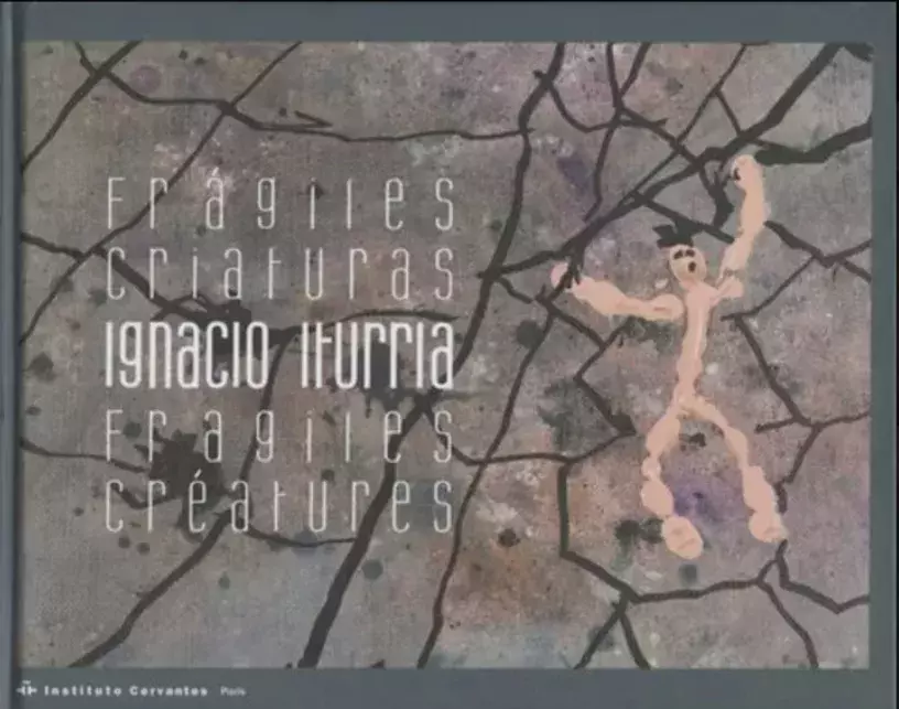 Ignacio Iturria. Frágiles criaturas Ignacio Iturria. Frágiles criaturas