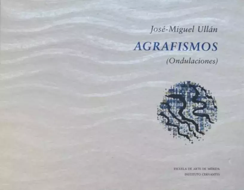 José-Miguel Ullán. Agrafismos (Ondulaciones) José-Miguel Ullán. Agrafismos (Ondulaciones)