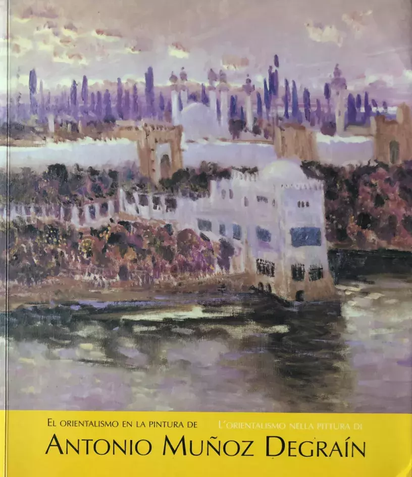 El orientalismo en la pintura de Antonio Muñoz Degrain / L’orientalismo nella pittura di Antonio Muñoz Degrain