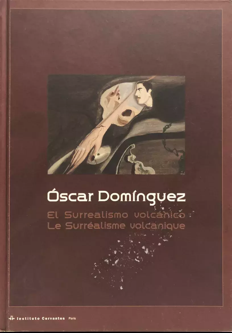 Óscar Domínguez. El Surrealismo volcánico / Le Surréalisme volcanique