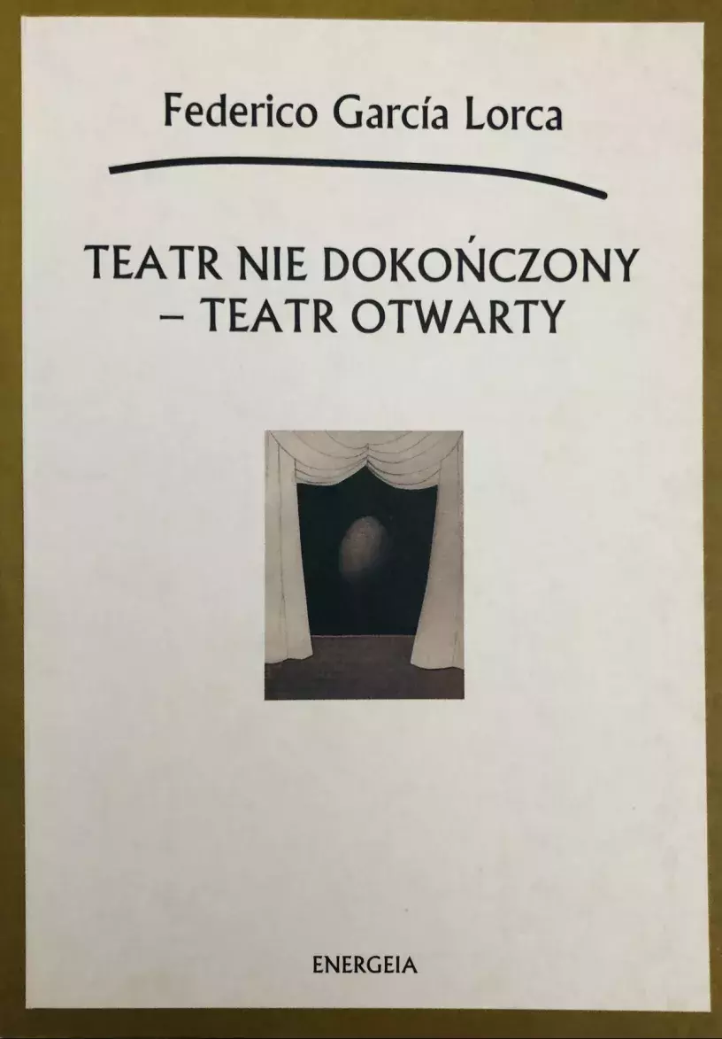Federico García Lorca. Teatr nie dokonczony-teatr otwarty [Teatro incompleto-teatro abierto]