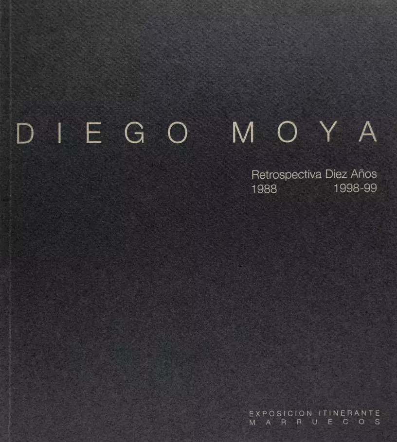 Diego Moya: retrospectiva 10 años, 1988-1998-99: exposicion itinerante Marruecos