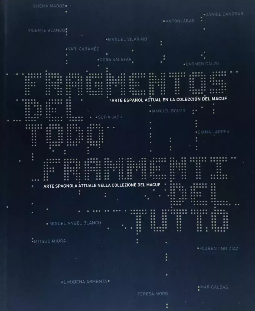 Fragmentos del todo. Arte español actual en la colección del MACUF / Frammenti del tutto. Arte spagnola attuale nella collezione del MACUF