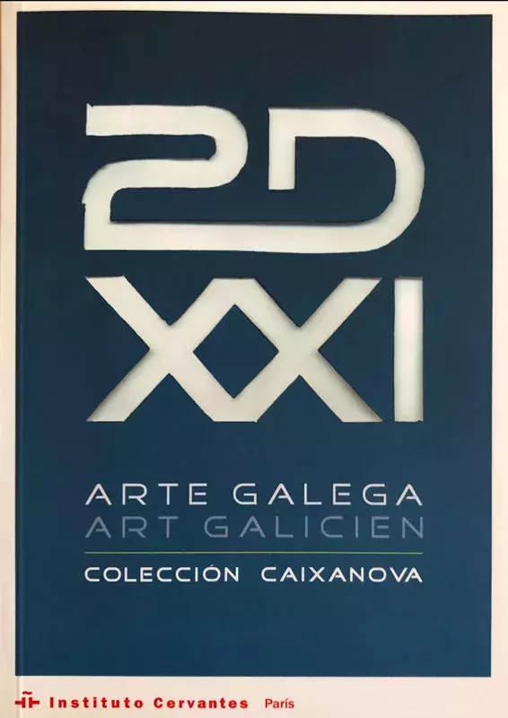 2D XXI Arte Galega. Colección Caixanova / Art Galicien 2D XXI Arte Galega. Colección Caixanova / Art Galicien