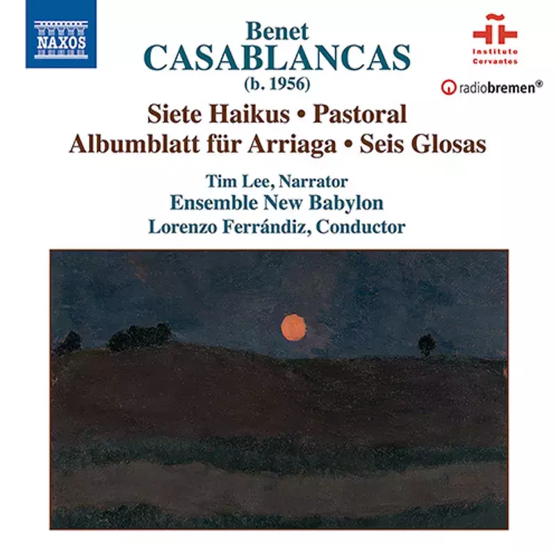 Benet Casablancas. Siete Haikus. Pastoral. Albumblatt für Arriaga. Seis glosas Benet Casablancas. Siete Haikus. Pastoral. Albumblatt für Arriaga. Seis glosas
