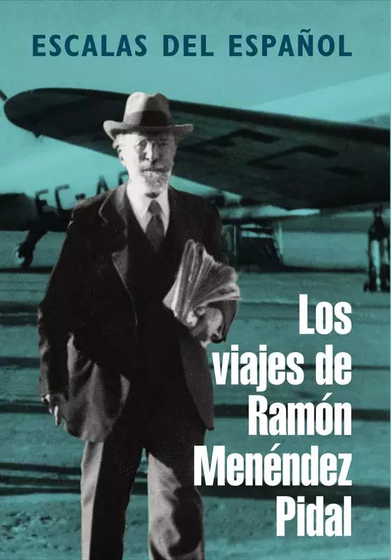Escalas del español. Los viajes de Ramón Menéndez Pidal