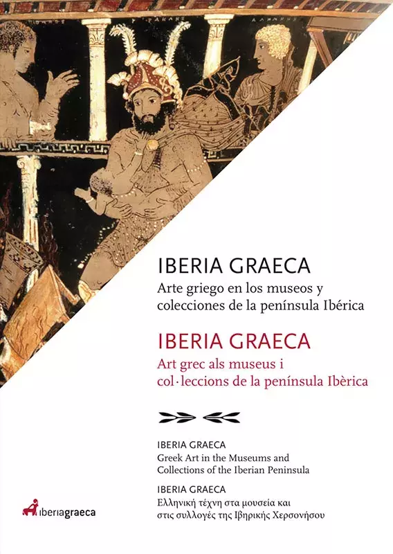 Iberia Graeca. Greek Art in the Museums and Collections of the Iberian Peninsula / Ελληνική τέχνη στα μουσεία και στις συλλογές