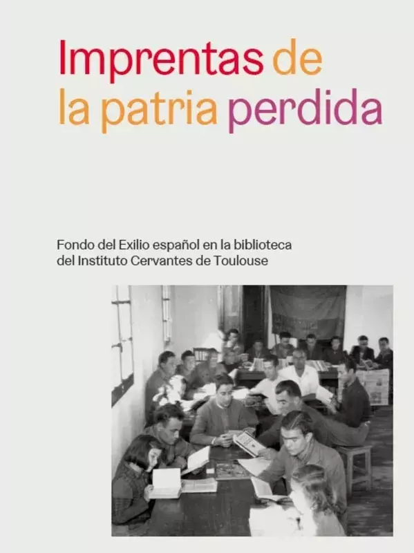 Imprentas de la patria perdida. Fondo del exilio español en la Biblioteca del Instituto Cervantes de Toulouse