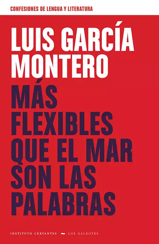 Luis García Montero. Más flexibles que el mar son las palabras