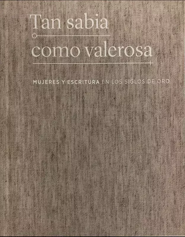 Tan sabia como valerosa. Mujeres y escritura en los Siglos de Oro