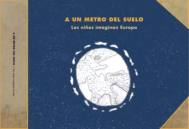 A un metro del suelo. Los niños imaginan Europa A un metro del suelo. Los niños imaginan Europa