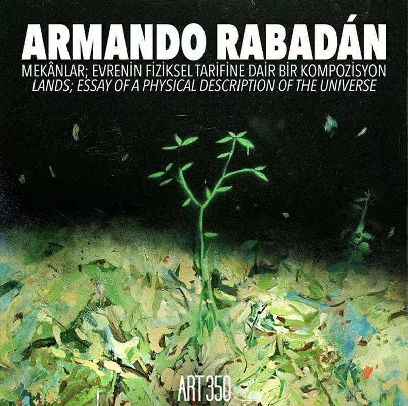 Armando Rabadán. Mekanlar, evrenin fiziksel tarifine dair bir kompozysion / Lands, essay of a physical description of the universe