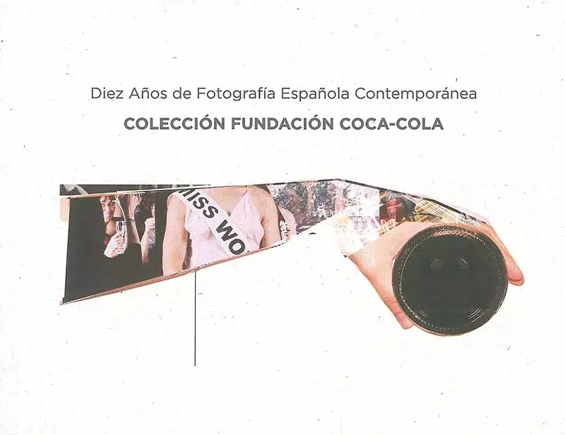 Diez años de fotografía española contemporánea. Colección Fundación Coca-Cola