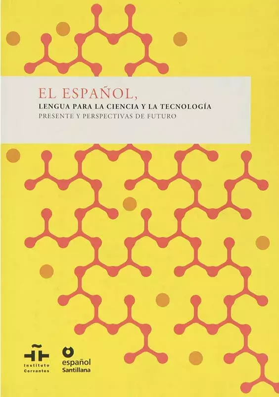 El español, lengua para la ciencia y la tecnología. Presente y perspectivas de futuro