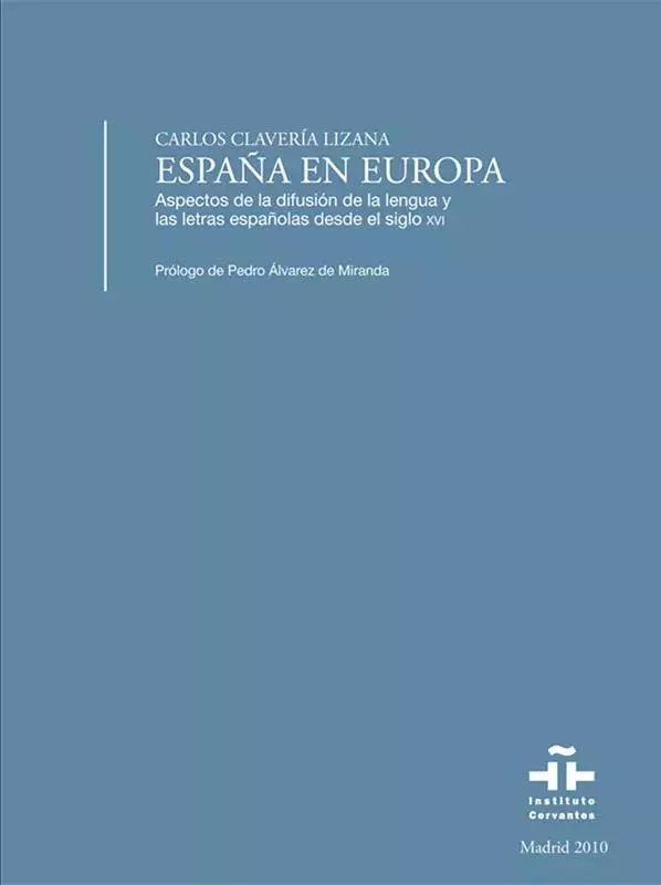 España en Europa. Aspectos de la difusión de la lengua y las letras españolas desde el siglo XVI