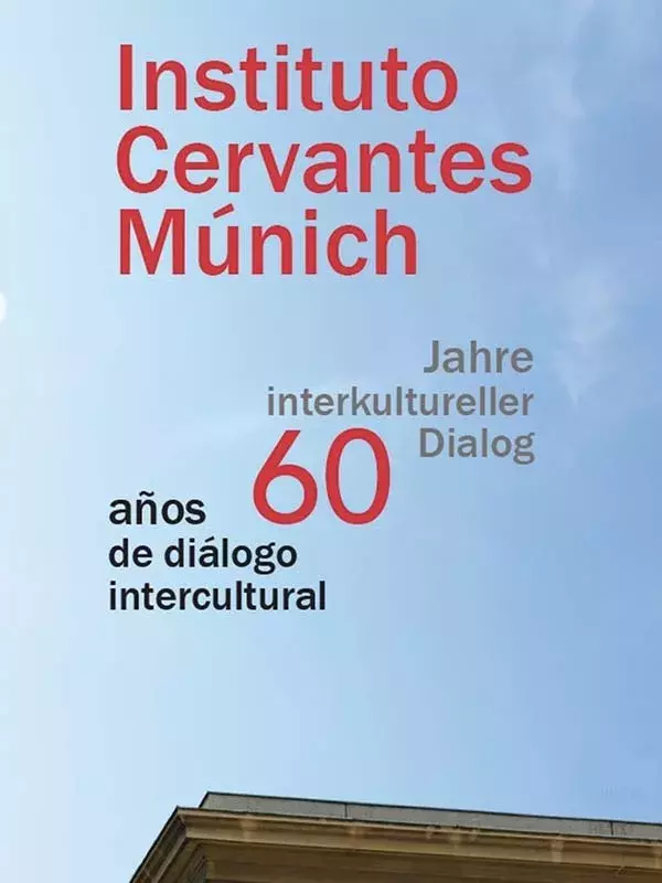 Instituto Cervantes Múnich. 60 años de diálogo intercultural / 60 Jahre interkultureller Dialog