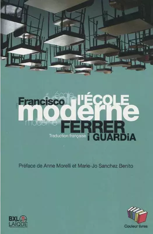 Francisco Ferrer i Guardia. L'école moderne. Explication posthume et finalité de l'enseignement rationnel [La Escuela Moderna]