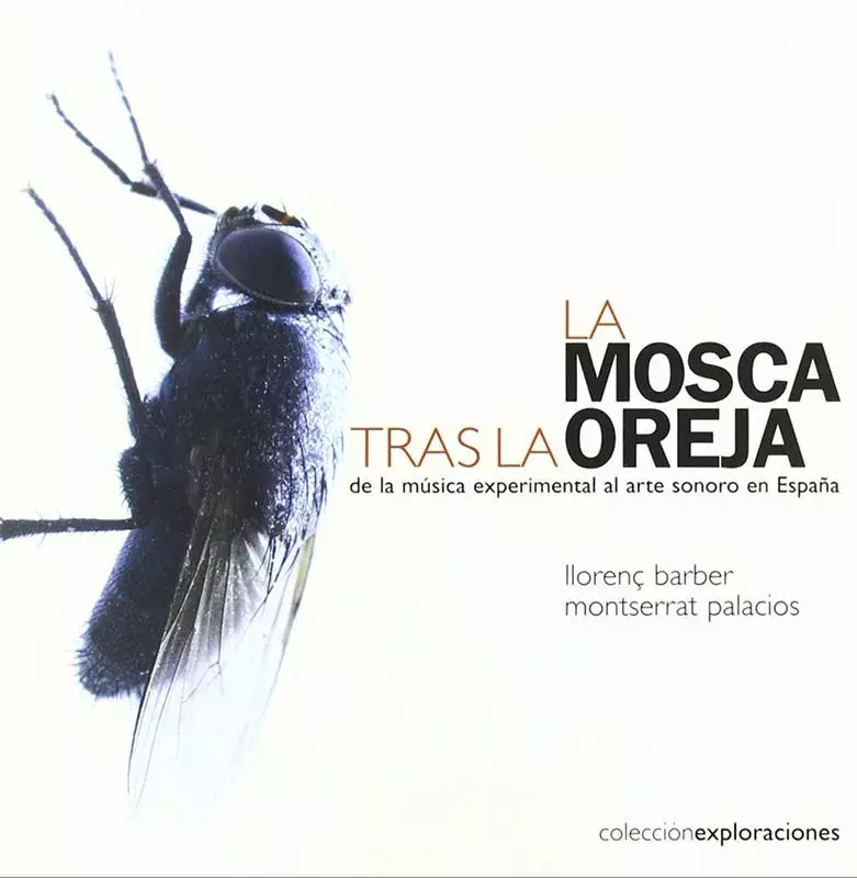 La mosca tras la oreja. De la música experimental al arte sonoro en España