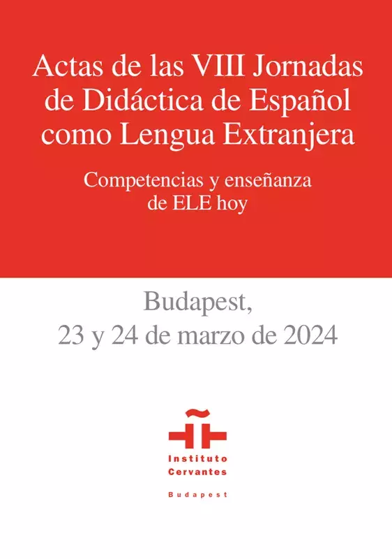 Actas de las VIII Jornadas Internacionales de Didáctica del Español como Lengua Extranjera del Instituto Cervantes de Budapest