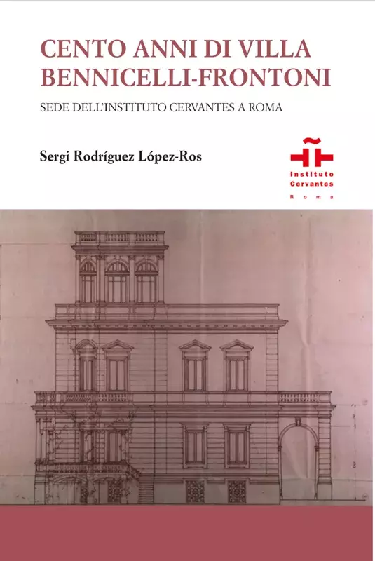 Cento Anni di Villa Bennicelli-Frontoni, sede dell'Instituto Cervantes a Roma (Cien años de Villa Bennicelli-Frontoni) Cento Anni di Villa Bennicelli-Frontoni, sede dell'Instituto Cervantes a Roma (Cien años de Villa Bennicelli-Frontoni)