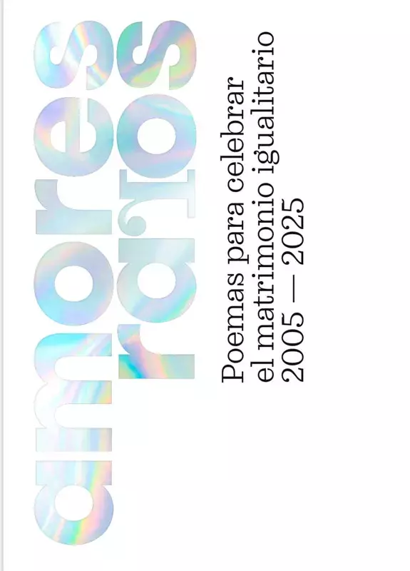 Amores raros. Poemas para celebrar el matrimonio igualitario 2005-2025