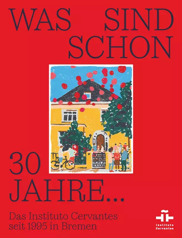 Was sind schon 30 jahre… Das Instituto Cervantes seit 1995 in Bremen / Que 30 años no es nada... El Instituto Cervantes en Bremen desde 1995