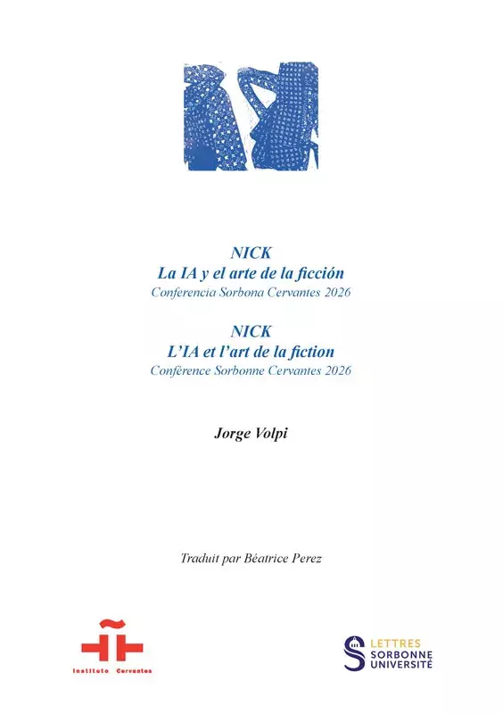 NICK. La IA y el arte de la ficción. Conferencia Sorbona Cervantes Jorge Volpi / NICK. L'IA et l'art de la fiction. Conférence Sorbonne Cervantès 2026